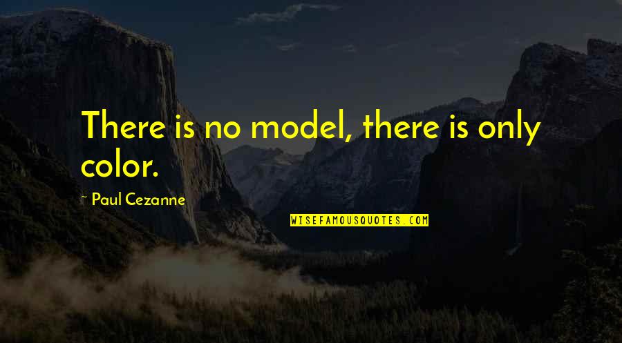 Bipolar Pic Quotes By Paul Cezanne: There is no model, there is only color.