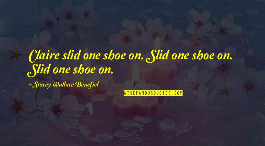 Bipolar Relapse Quotes By Stacey Wallace Benefiel: Claire slid one shoe on. Slid one shoe Bipolar Relapse Quotes By Stacey Wallace Benefiel: Claire slid one shoe on. Slid one shoe