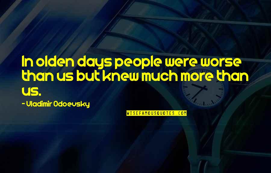 Bipolr Quotes By Vladimir Odoevsky: In olden days people were worse than us