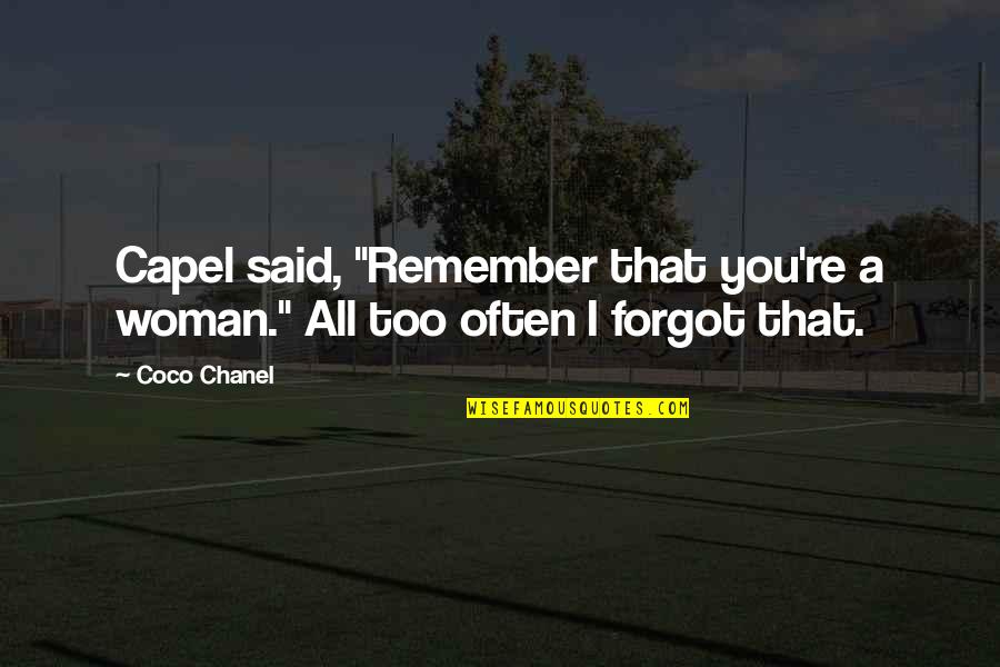 Bippert Farms Quotes By Coco Chanel: Capel said, "Remember that you're a woman." All
