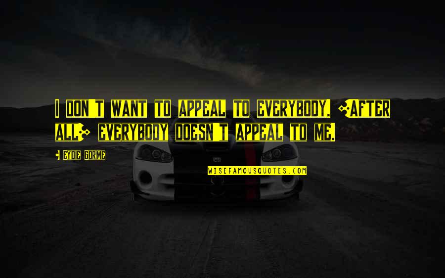 Bippert Farms Quotes By Eydie Gorme: I don't want to appeal to everybody. [After