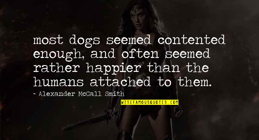 Bir Bibliography Quotes By Alexander McCall Smith: most dogs seemed contented enough, and often seemed