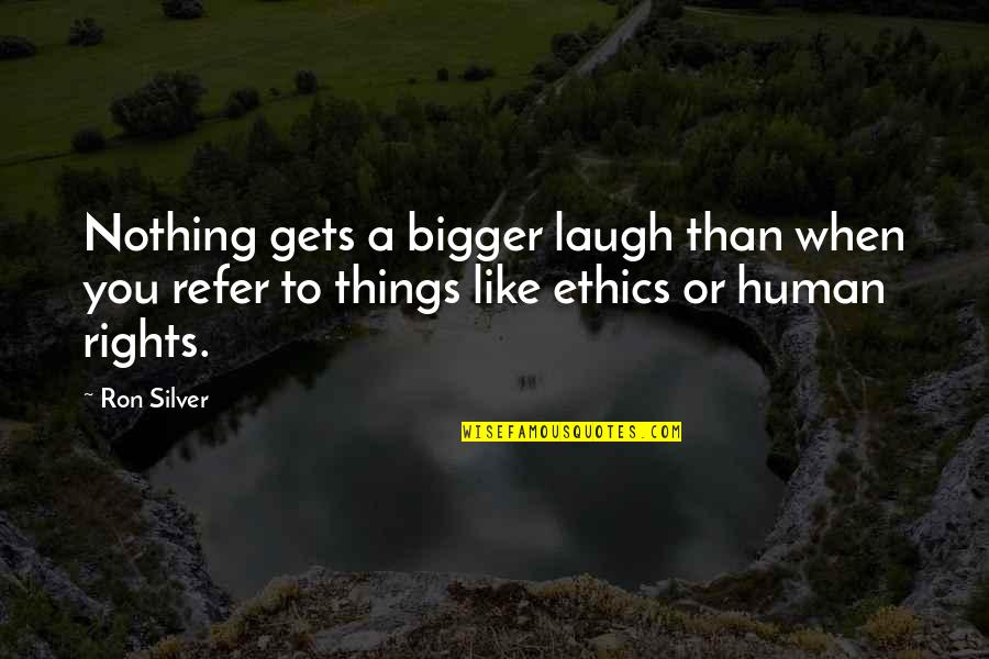 Biraderimicin Quotes By Ron Silver: Nothing gets a bigger laugh than when you