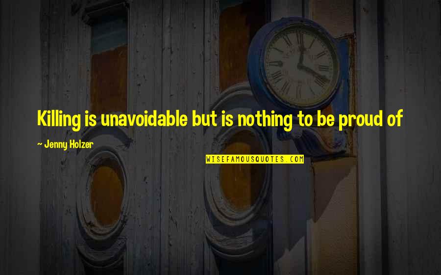 Birahi Abg Quotes By Jenny Holzer: Killing is unavoidable but is nothing to be