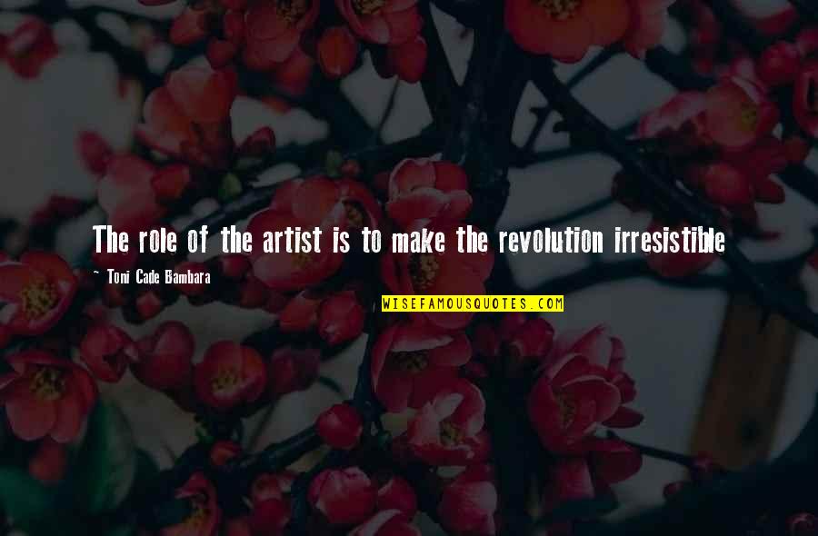 Birahi Gadis Quotes By Toni Cade Bambara: The role of the artist is to make Birahi Gadis Quotes By Toni Cade Bambara: The role of the artist is to make