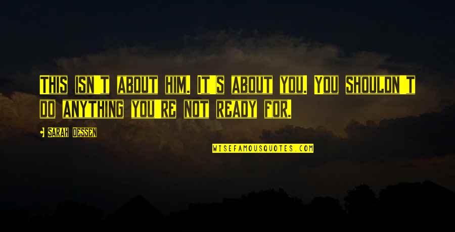 Birakma Elimi Quotes By Sarah Dessen: This isn't about him. It's about you. You Birakma Elimi Quotes By Sarah Dessen: This isn't about him. It's about you. You