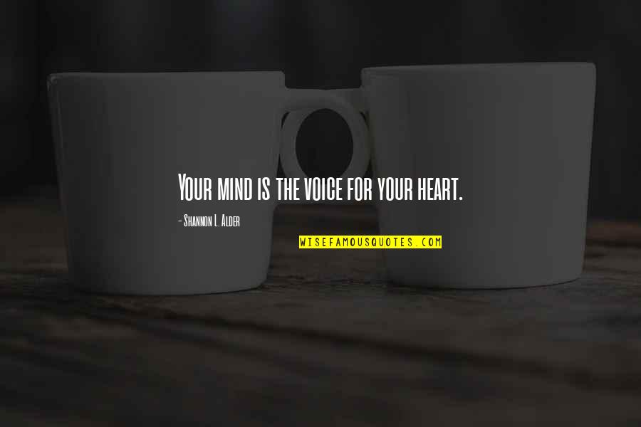 Birakma Elimi Quotes By Shannon L. Alder: Your mind is the voice for your heart. Birakma Elimi Quotes By Shannon L. Alder: Your mind is the voice for your heart.