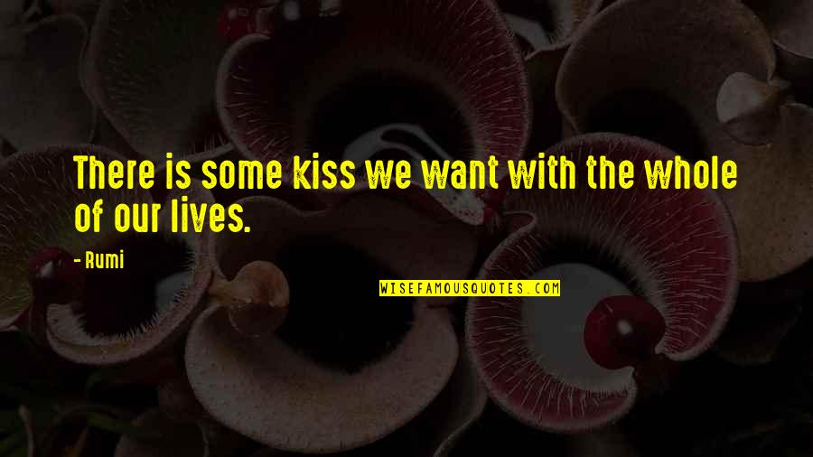 Biramar Quotes By Rumi: There is some kiss we want with the