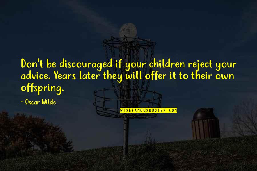 Birati Pin Quotes By Oscar Wilde: Don't be discouraged if your children reject your Birati Pin Quotes By Oscar Wilde: Don't be discouraged if your children reject your
