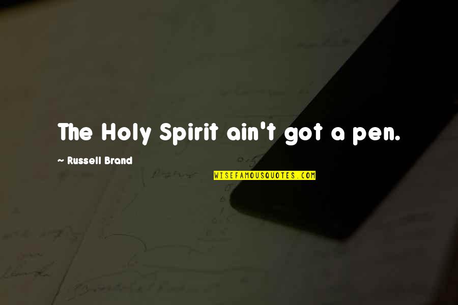 Birati Pin Quotes By Russell Brand: The Holy Spirit ain't got a pen. Birati Pin Quotes By Russell Brand: The Holy Spirit ain't got a pen.