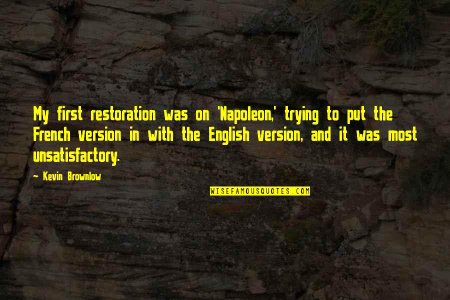 Birati Railway Quotes By Kevin Brownlow: My first restoration was on 'Napoleon,' trying to Birati Railway Quotes By Kevin Brownlow: My first restoration was on 'Napoleon,' trying to