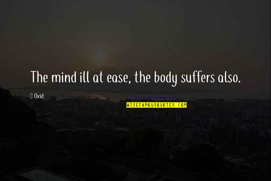 Birauta Quotes By Ovid: The mind ill at ease, the body suffers