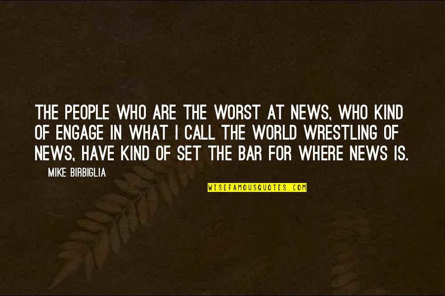 Birbiglia Quotes By Mike Birbiglia: The people who are the worst at news,