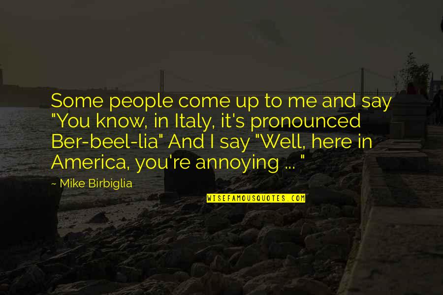 Birbiglia Quotes By Mike Birbiglia: Some people come up to me and say
