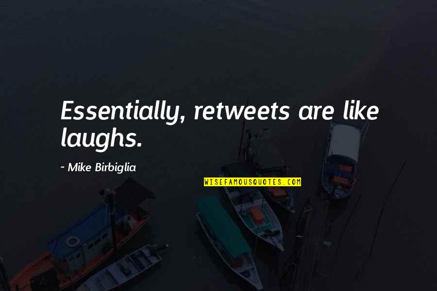 Birbiglia Quotes By Mike Birbiglia: Essentially, retweets are like laughs.