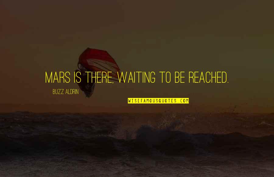 Birbirimizden Farkliyiz Quotes By Buzz Aldrin: Mars is there, waiting to be reached. Birbirimizden Farkliyiz Quotes By Buzz Aldrin: Mars is there, waiting to be reached.