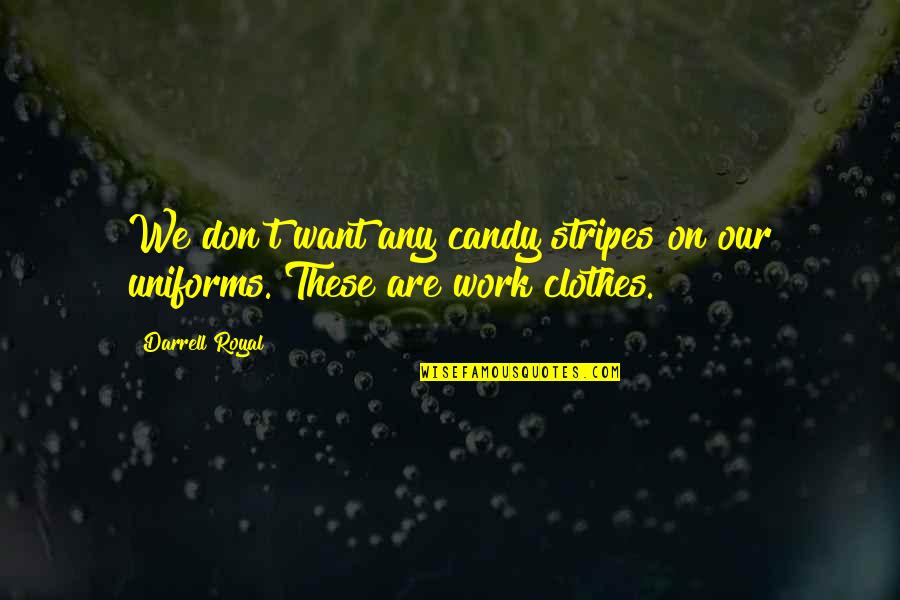 Birbirimizden Quotes By Darrell Royal: We don't want any candy stripes on our