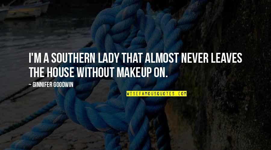 Birbirinden Bagimsiz Quotes By Ginnifer Goodwin: I'm a Southern lady that almost never leaves Birbirinden Bagimsiz Quotes By Ginnifer Goodwin: I'm a Southern lady that almost never leaves