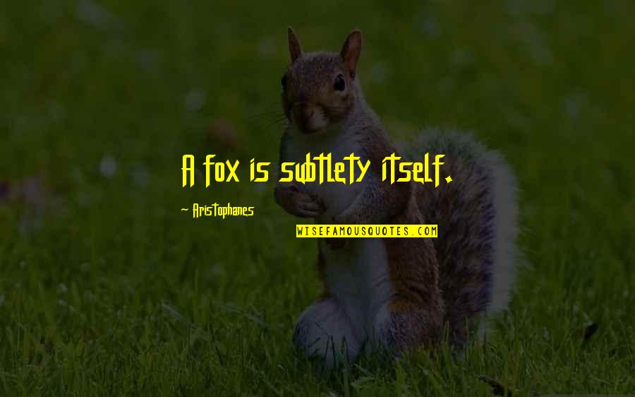 Birbirine Bakan Quotes By Aristophanes: A fox is subtlety itself. Birbirine Bakan Quotes By Aristophanes: A fox is subtlety itself.