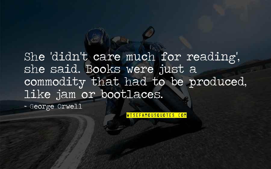 Birbirine Bakan Quotes By George Orwell: She 'didn't care much for reading', she said. Birbirine Bakan Quotes By George Orwell: She 'didn't care much for reading', she said.