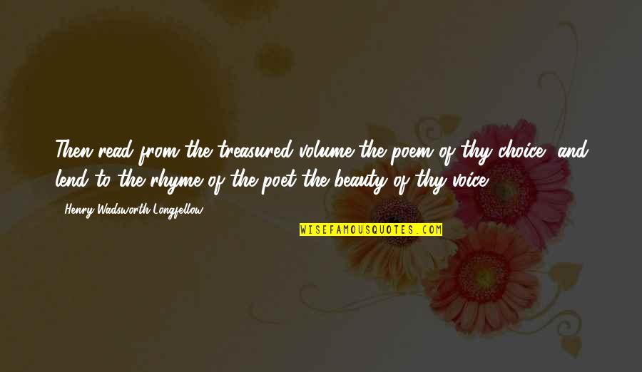 Birbirine Bakan Quotes By Henry Wadsworth Longfellow: Then read from the treasured volume the poem Birbirine Bakan Quotes By Henry Wadsworth Longfellow: Then read from the treasured volume the poem