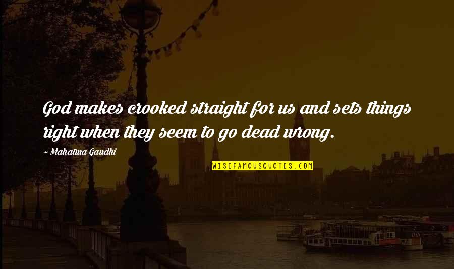Birbirine Bakan Quotes By Mahatma Gandhi: God makes crooked straight for us and sets Birbirine Bakan Quotes By Mahatma Gandhi: God makes crooked straight for us and sets