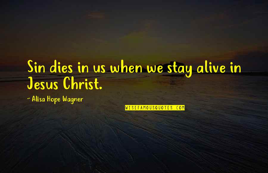 Birbirine Yakisan Quotes By Alisa Hope Wagner: Sin dies in us when we stay alive Birbirine Yakisan Quotes By Alisa Hope Wagner: Sin dies in us when we stay alive