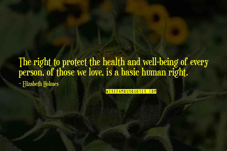 Birbirine Yakisan Quotes By Elizabeth Holmes: The right to protect the health and well-being Birbirine Yakisan Quotes By Elizabeth Holmes: The right to protect the health and well-being