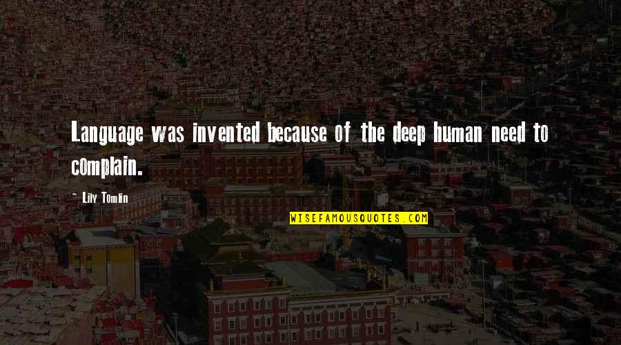 Birbirini 180 Quotes By Lily Tomlin: Language was invented because of the deep human