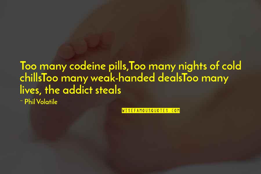 Birbirini 180 Quotes By Phil Volatile: Too many codeine pills,Too many nights of cold Birbirini 180 Quotes By Phil Volatile: Too many codeine pills,Too many nights of cold