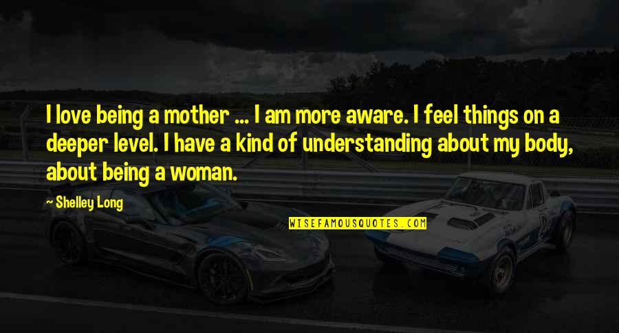 Birbirini 180 Quotes By Shelley Long: I love being a mother ... I am Birbirini 180 Quotes By Shelley Long: I love being a mother ... I am
