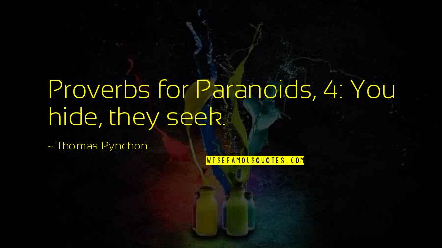 Birbirini Elemek Quotes By Thomas Pynchon: Proverbs for Paranoids, 4: You hide, they seek. Birbirini Elemek Quotes By Thomas Pynchon: Proverbs for Paranoids, 4: You hide, they seek.