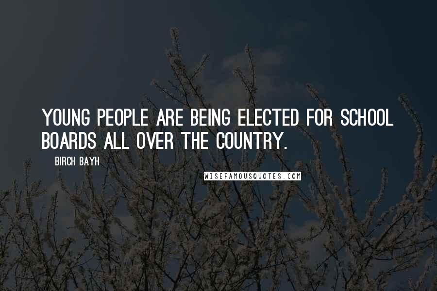 Birch Bayh quotes: Young people are being elected for School Boards all over the country.