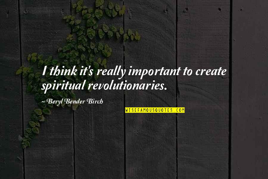 Birch Quotes By Beryl Bender Birch: I think it's really important to create spiritual Birch Quotes By Beryl Bender Birch: I think it's really important to create spiritual