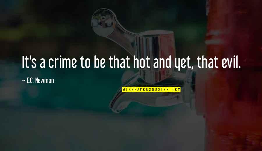 Birch Quotes By E.C. Newman: It's a crime to be that hot and Birch Quotes By E.C. Newman: It's a crime to be that hot and