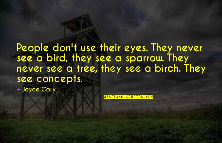 Birch Quotes By Joyce Cary: People don't use their eyes. They never see