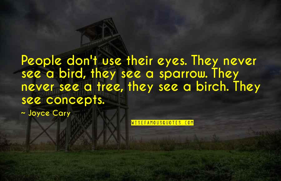 Birch Quotes By Joyce Cary: People don't use their eyes. They never see Birch Quotes By Joyce Cary: People don't use their eyes. They never see