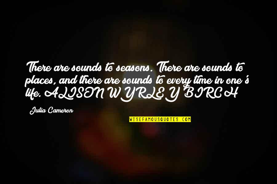 Birch Quotes By Julia Cameron: There are sounds to seasons. There are sounds Birch Quotes By Julia Cameron: There are sounds to seasons. There are sounds