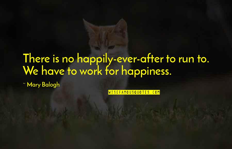 Birchall Quotes By Mary Balogh: There is no happily-ever-after to run to. We
