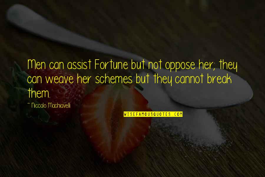 Bircham International University Quotes By Niccolo Machiavelli: Men can assist Fortune but not oppose her; Bircham International University Quotes By Niccolo Machiavelli: Men can assist Fortune but not oppose her;