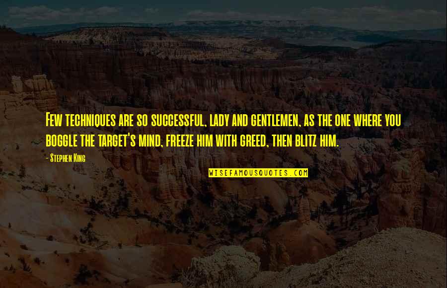 Birchen Quotes By Stephen King: Few techniques are so successful, lady and gentlemen, Birchen Quotes By Stephen King: Few techniques are so successful, lady and gentlemen,
