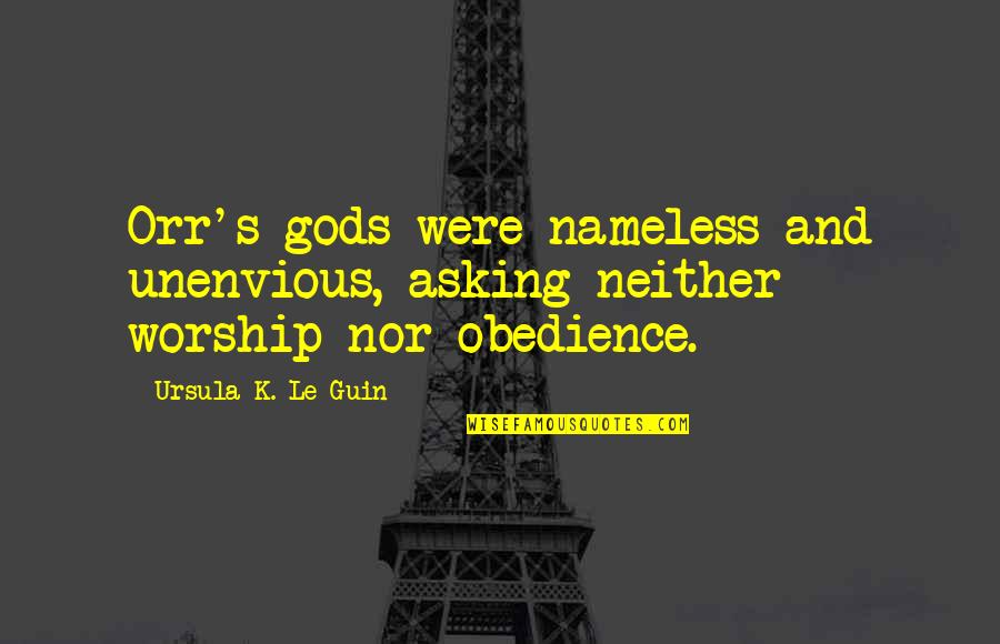 Bircher Hathaway Quotes By Ursula K. Le Guin: Orr's gods were nameless and unenvious, asking neither