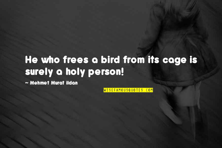 Bird And Freedom Quotes By Mehmet Murat Ildan: He who frees a bird from its cage