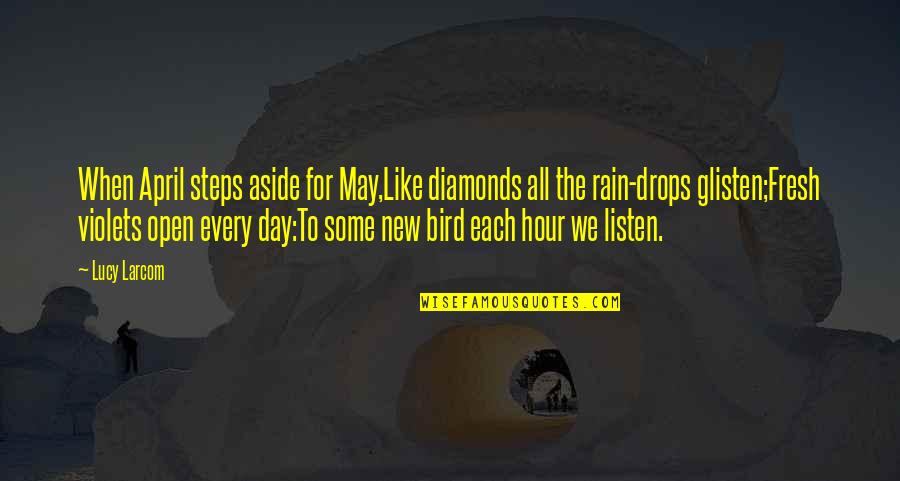 Bird And Rain Quotes By Lucy Larcom: When April steps aside for May,Like diamonds all