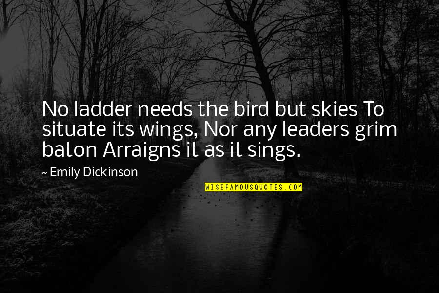 Bird And Sky Quotes By Emily Dickinson: No ladder needs the bird but skies To Bird And Sky Quotes By Emily Dickinson: No ladder needs the bird but skies To
