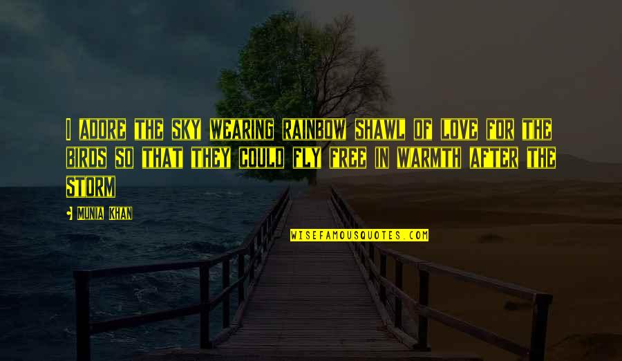 Bird And Sky Quotes By Munia Khan: I adore the sky wearing rainbow shawl of Bird And Sky Quotes By Munia Khan: I adore the sky wearing rainbow shawl of