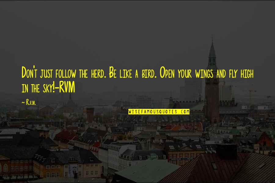 Bird And Sky Quotes By R.v.m.: Don't just follow the herd. Be like a