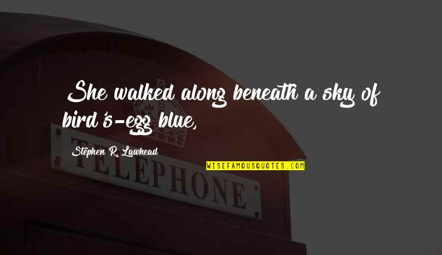 Bird And Sky Quotes By Stephen R. Lawhead: She walked along beneath a sky of bird's-egg Bird And Sky Quotes By Stephen R. Lawhead: She walked along beneath a sky of bird's-egg