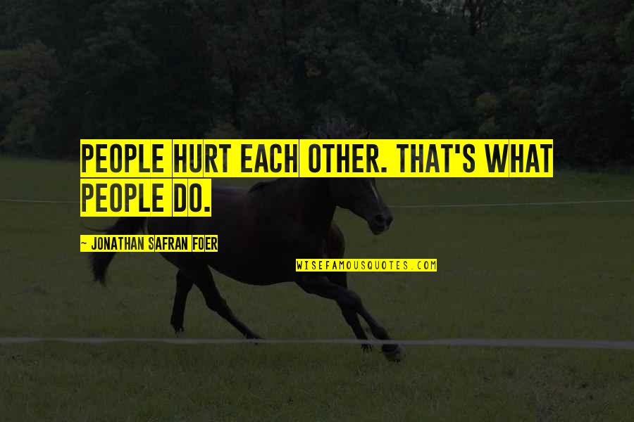 Bird Bones For Kids Quotes By Jonathan Safran Foer: People hurt each other. That's what people do.