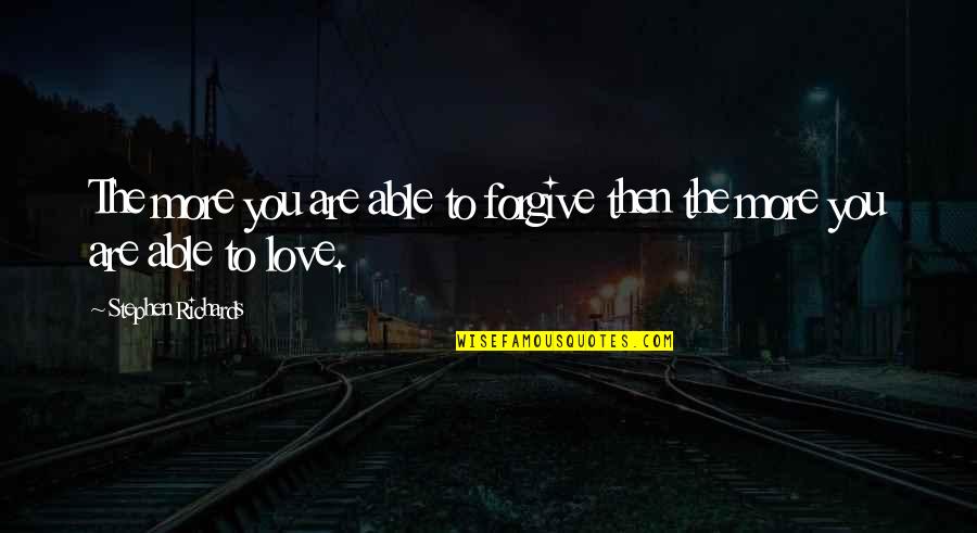 Bird Bones For Kids Quotes By Stephen Richards: The more you are able to forgive then